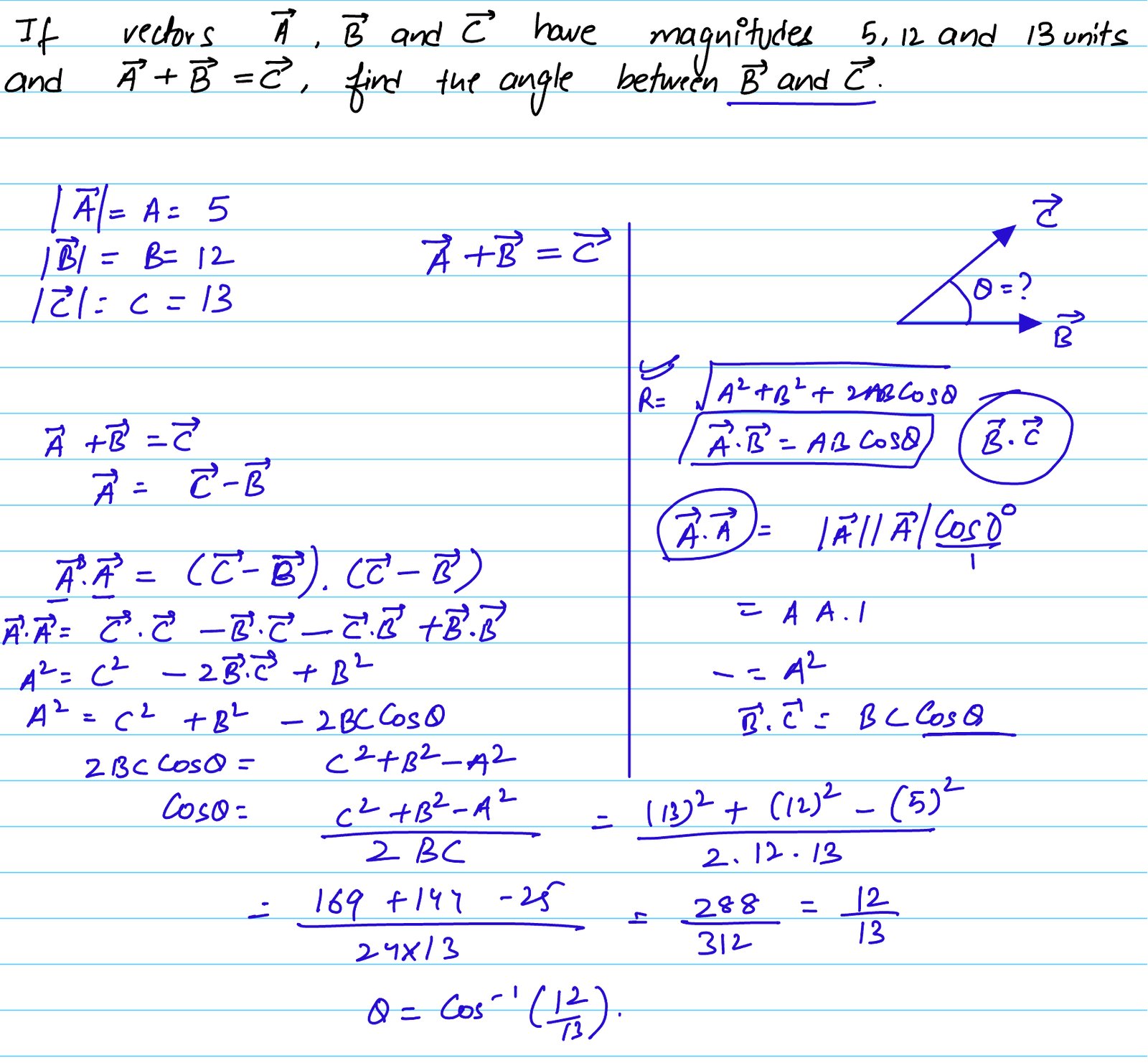 If vectors A, B and C have magnitudes 5, 12 and 13 units and A + B = C, find the angle betwteen vector B and vector C .